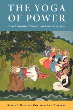 Paperback The Yoga of Power: Yoga as Political Thought and Practice in India Book