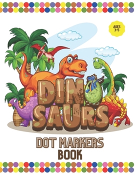 Paperback Dinosaurs Dot Markers Book: Cute Dinosaurs Dot Markers Activity Book, Dot Marker Coloring Book, Do a Dot Marker Book, Preschool Workbook for Boys Book