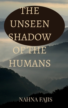 Paperback The Unseen Shadow of the Humans Book