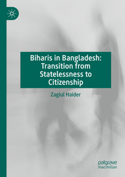 Hardcover Biharis in Bangladesh: Transition from Statelessness to Citizenship Book