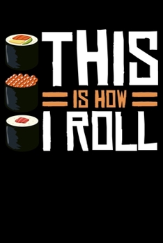 Paperback This Is How I Roll: Sushi Lover Pun Lined Notebook Journal Diary 6x9 Book