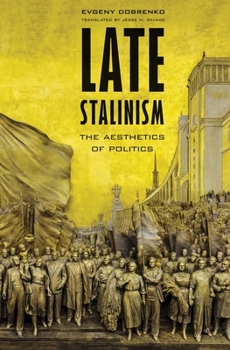 Hardcover Late Stalinism: The Aesthetics of Politics Book