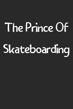 The Prince Of Skateboarding: Lined Journal, 120 Pages, 6 x 9, Funny Skateboarding Gift Idea, Black Matte Finish (The Prince Of Skateboarding Journal)