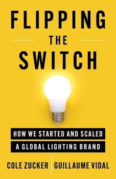 Paperback Flipping the Switch: How We Started and Scaled a Global Lighting Brand Book