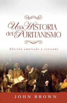 Paperback Una historia del puritanismo: Edicion ampliada y revisada [Spanish] Book
