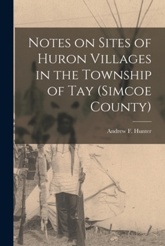 Paperback Notes on Sites of Huron Villages in the Township of Tay (Simcoe County) [microform] Book