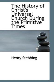 Paperback The History of Christ's Universal Church During the Primitive Times Book