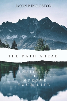 The Path Ahead: 77 Insights to Improve Your Life