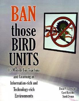 Paperback Ban Those Bird Units! 15 Models for Teaching and Learning in Information-Rich and Technology-Rich Environments Book