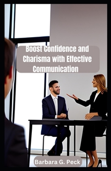 Paperback Boost Confidence and Charisma with Effective Communication: Social Skills Guide Book