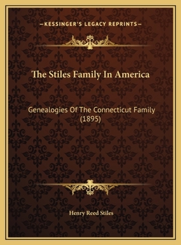 Hardcover The Stiles Family In America: Genealogies Of The Connecticut Family (1895) Book
