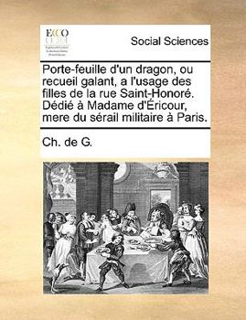 Paperback Porte-Feuille D'Un Dragon, Ou Recueil Galant, A L'Usage Des Filles de La Rue Saint-Honor. DDI Madame D'Ricour, Mere Du Srail Militaire Paris. [French] Book