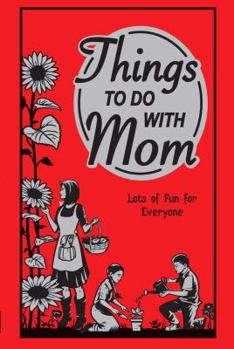 Hardcover Things to Do with Mom: Lots of Fun for Everyone Book