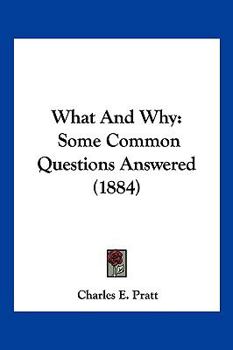 Paperback What And Why: Some Common Questions Answered (1884) Book