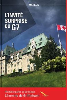 Paperback L?invité surprise du G7: L'homme de Griffintown [French] Book