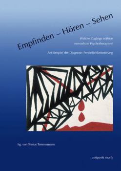 Paperback Empfinden - Horen - Sehen. Welche Zugange Wahlen Nonverbale Psychotherapien?: Am Beispiel Der Diagnose: Personlichkeitsstorung [German] Book