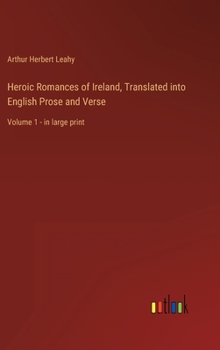 Heroic Romances of Ireland, Translated into English Prose and Verse: Volume 1 - in large print
