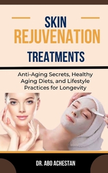 Paperback Skin Rejuvenation Treatments: Anti-Aging Secrets, Healthy Aging Diets, And Lifestyle Practices For Longevity Book