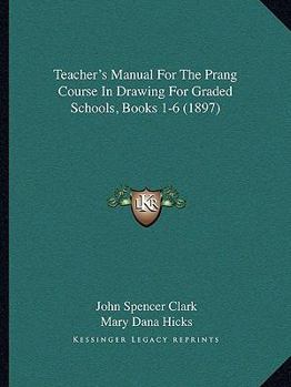 Paperback Teacher's Manual For The Prang Course In Drawing For Graded Schools, Books 1-6 (1897) Book