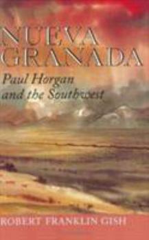 Hardcover Nueva Granada: Paul Horgan and the Southwest Book