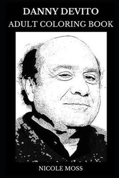 Danny DeVito Adult Coloring Book: Academy Award Nominee and Golden Globe Award Winner, Legendary Comedian and Acclaimed Producer Inspired Adult Coloring Book