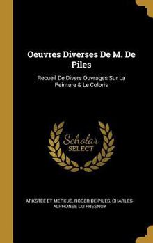 Hardcover Oeuvres Diverses De M. De Piles: Recueil De Divers Ouvrages Sur La Peinture & Le Coloris [French] Book