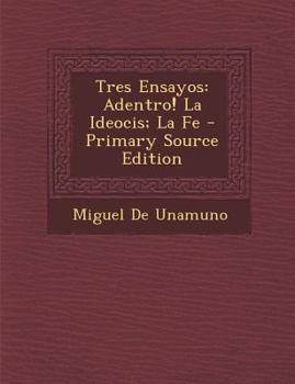 Paperback Tres Ensayos: Adentro! La Ideocis; La Fe - Primary Source Edition [Spanish] Book