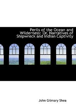Paperback Perils of the Ocean and Wilderness: Or, Narratives of Shipwreck and Indian Captivity (Large Print Edition) [Large Print] Book