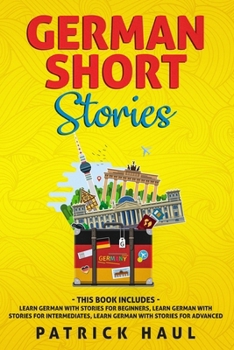 Paperback German Short Stories: This Book Includes - Learn German with Stories for Beginners, Learn German with Stories for Intermediates, Learn German with Sto [German] Book