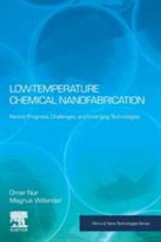 Paperback Low Temperature Chemical Nanofabrication: Recent Progress, Challenges and Emerging Technologies Book