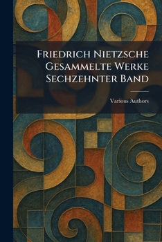 Paperback Friedrich Nietzsche Gesammelte Werke Sechzehnter Band [German] Book