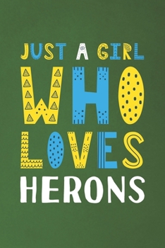 Paperback Just A Girl Who Loves Herons: Funny Herons Lovers Girl Women Gifts Dot Grid Journal Notebook 6x9 120 Pages Book