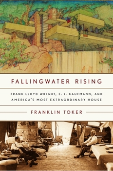 Paperback Fallingwater Rising: Frank Lloyd Wright, E. J. Kaufmann, and America's Most Extraordinary House Book