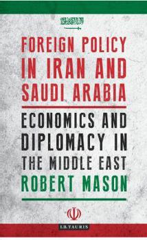 Paperback Foreign Policy in Iran and Saudi Arabia: Economics and Diplomacy in the Middle East Book