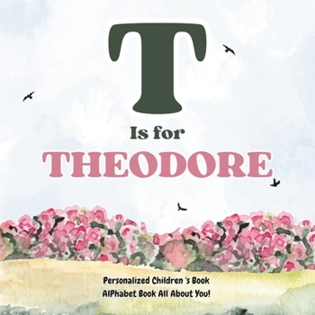 Paperback T is for Theodore: An Alphabet All About You!: A Personalized Children's Book. Book