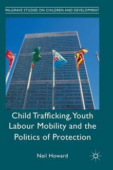 Hardcover Child Trafficking, Youth Labour Mobility and the Politics of Protection Book