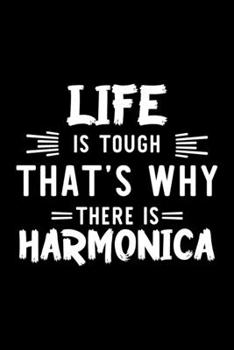 Life Is Tough That's Why There Is Harmonica: Harmonica Lover Journal | Great Christmas & Birthday Gift Idea for Harmonica Fan | Harmonica Theme Notebook | Harmonica Fan Diary | 100 pages 6x9 inches