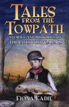 Paperback Tales from the Towpath: Stories and Histories of the Cotswold Canals Book