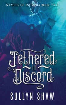 Tethered in Discord - Book #2 of the Nymphs of Incyssia Series