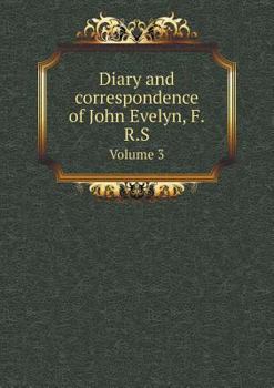Paperback Diary and correspondence of John Evelyn, F.R.S Volume 3 Book