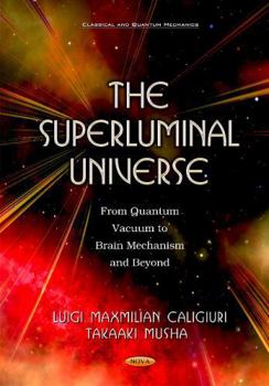 Hardcover The Superluminal Universe: From Quantum Vacuum to Brain Mechanism and Beyond (Classical and Quantum Mechanics) Book