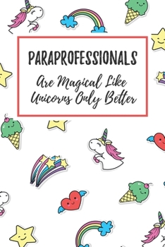 Paperback Paraprofessionals Are Magical Like Unicorns Only Better: 6x9" Lined Notebook/Journal Funny Gift Idea For Paraprofessionals Book