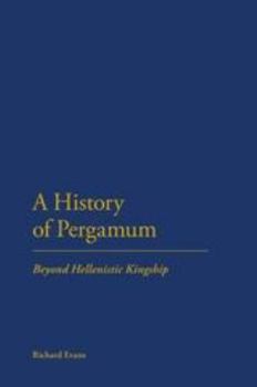 Hardcover A History of Pergamum: Beyond Hellenistic Kingship Book