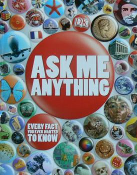 Paperback Ask Me Anything: Every Fact You Ever Wanted To Know Book