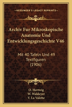 Paperback Archiv Fur Mikroskopische Anatomie Und Entwicklungsgeschichte V46: Mit 40 Tafeln Und 49 Textfiguren (1906) [German] Book