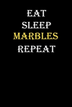 Eat,  Sleep,  Marbles , Repeat Journal: White Lined Notebook / Journal/ Dairy/ planner funny gift for every hobby meme lover, 120 Pages, 6x9, Soft Cover, Matte Finish