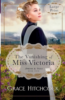 The Vanishing of Miss Victoria (Aprons & Veils) - Book #4 of the Aprons & Veils