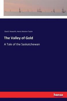 Paperback The Valley of Gold: A Tale of the Saskatchewan Book