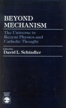 Paperback Beyond Mechanism: The Universe in Recent Physics and Catholic Thought Book