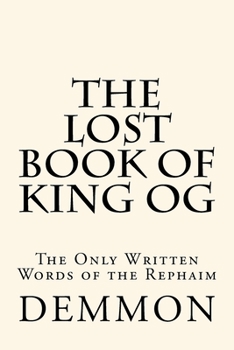 Paperback The Lost Book of King Og: The Only Written Words of the Rephaim Book